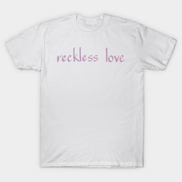 RECKLESS LOVE T-Shirt by weloveart